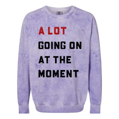 A Lot Going On At The Moment Colorblast Crewneck Sweatshirt