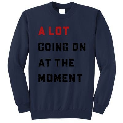 A Lot Going On At The Moment Tall Sweatshirt