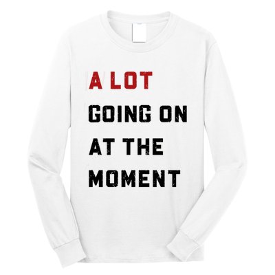 A Lot Going On At The Moment Long Sleeve Shirt