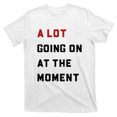 A Lot Going On At The Moment T-Shirt