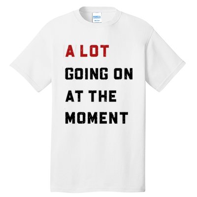 A Lot Going On At The Moment Tall T-Shirt