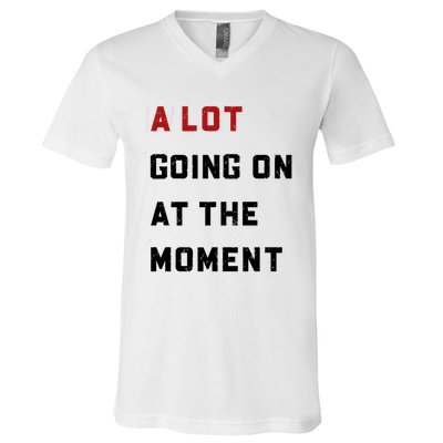 A Lot Going On At The Moment V-Neck T-Shirt