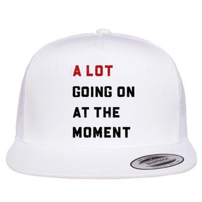 A Lot Going On At The Moment Flat Bill Trucker Hat
