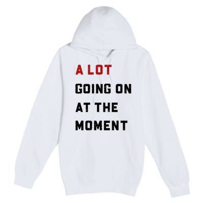 A Lot Going On At The Moment Premium Pullover Hoodie