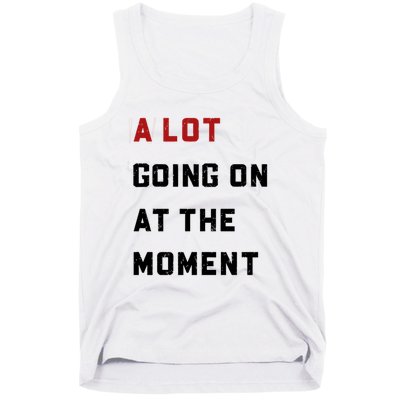 A Lot Going On At The Moment Tank Top