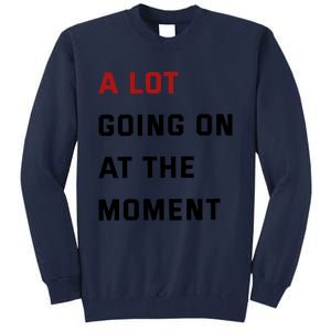 A Lot Going On At The Moment Tall Sweatshirt