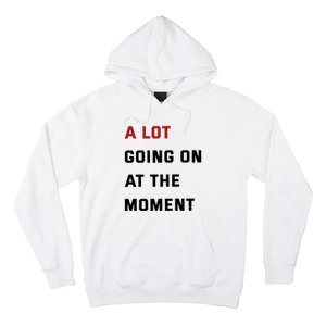 A Lot Going On At The Moment Hoodie