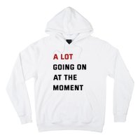 A Lot Going On At The Moment Hoodie