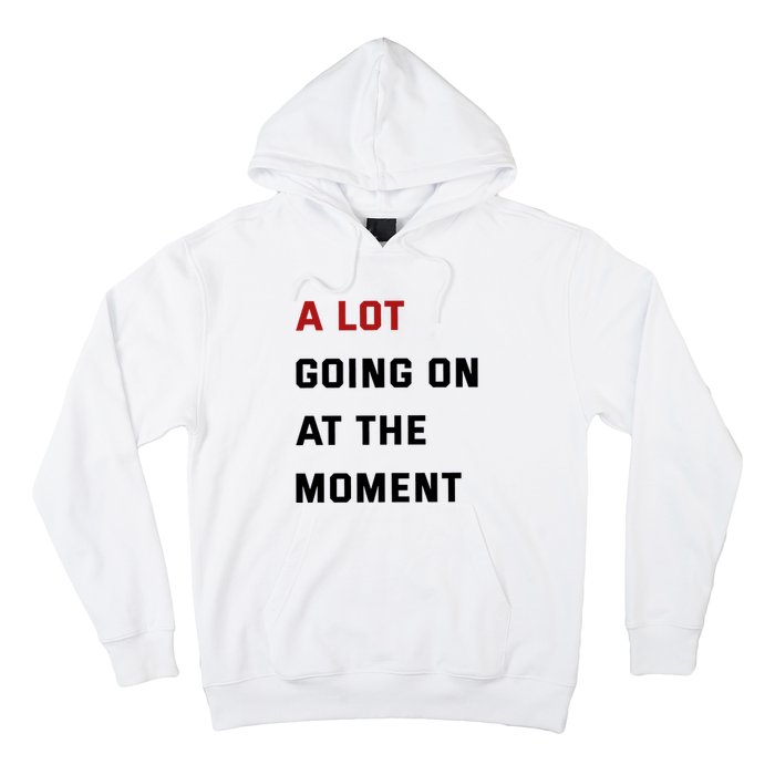 A Lot Going On At The Moment Hoodie