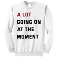 A Lot Going On At The Moment Sweatshirt