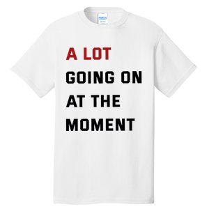 A Lot Going On At The Moment Tall T-Shirt