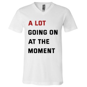 A Lot Going On At The Moment V-Neck T-Shirt