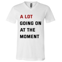 A Lot Going On At The Moment V-Neck T-Shirt