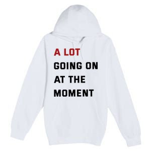 A Lot Going On At The Moment Premium Pullover Hoodie