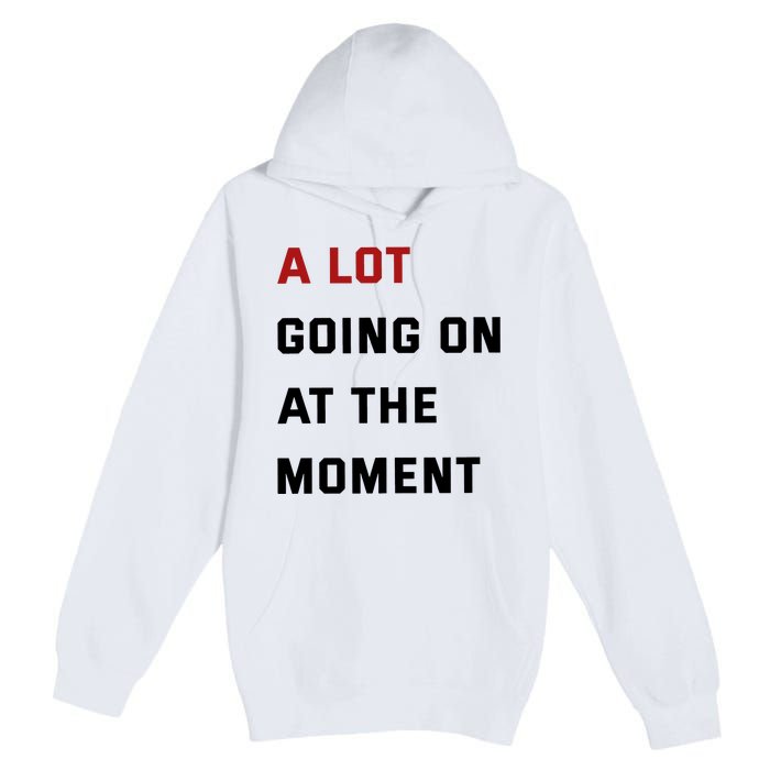 A Lot Going On At The Moment Premium Pullover Hoodie