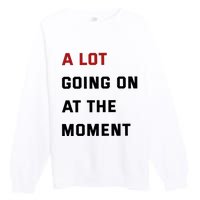 A Lot Going On At The Moment Premium Crewneck Sweatshirt