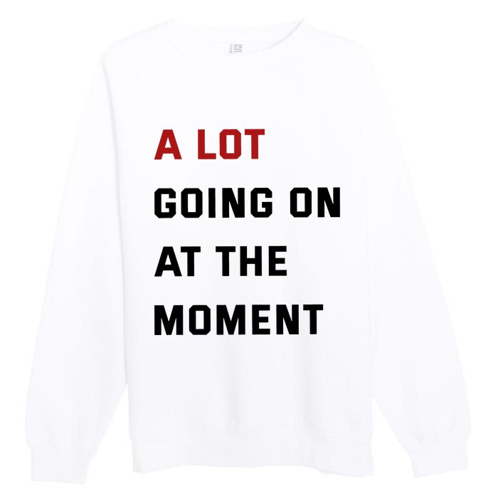 A Lot Going On At The Moment Premium Crewneck Sweatshirt