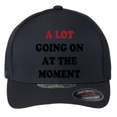 A Lot Going On At The Moment Flexfit Unipanel Trucker Cap