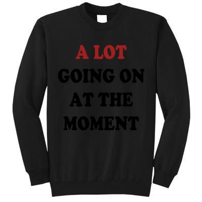 A Lot Going On At The Moment Tall Sweatshirt
