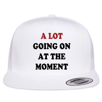 A Lot Going On At The Moment Flatbill Hat