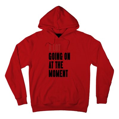 A Lot Going On At The Moment Hoodie