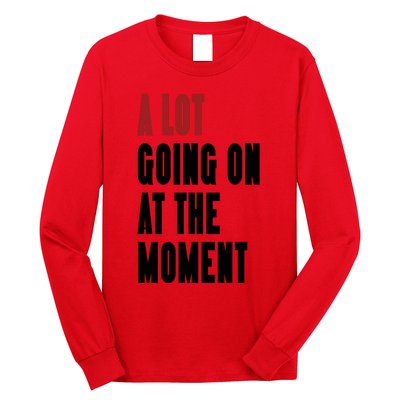 A Lot Going On At The Moment Long Sleeve Shirt