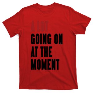 A Lot Going On At The Moment T-Shirt