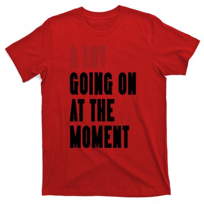 A Lot Going On At The Moment T-Shirt