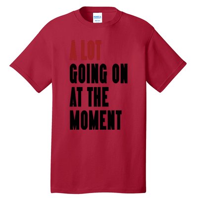 A Lot Going On At The Moment Tall T-Shirt