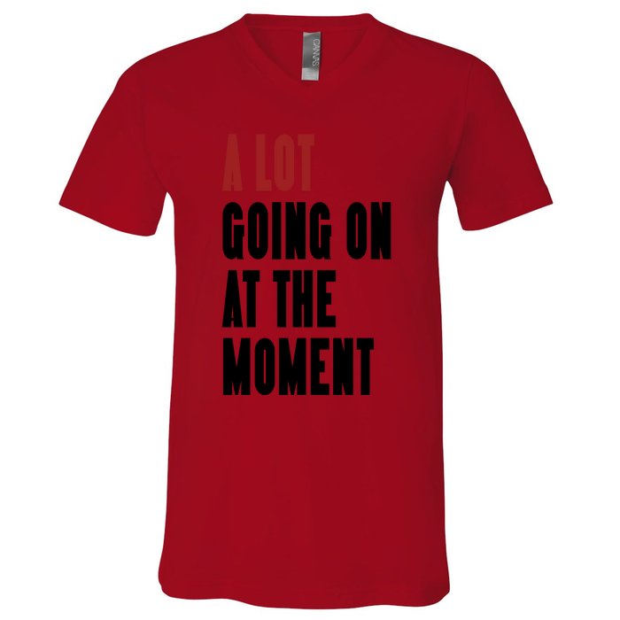 A Lot Going On At The Moment V-Neck T-Shirt