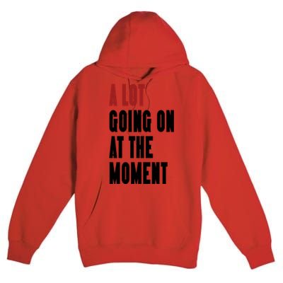 A Lot Going On At The Moment Premium Pullover Hoodie