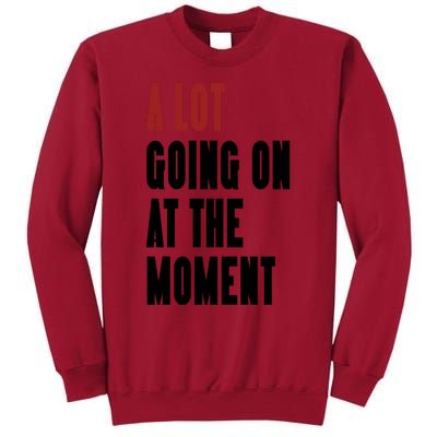 A Lot Going On At The Moment Tall Sweatshirt