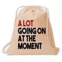 A Lot Going On At The Moment Drawstring Bag