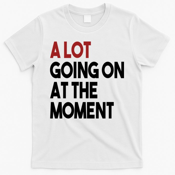 A Lot Going On At The Moment T-Shirt