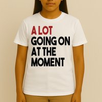 A Lot Going On At The Moment T-Shirt