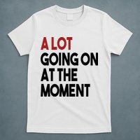 A Lot Going On At The Moment T-Shirt