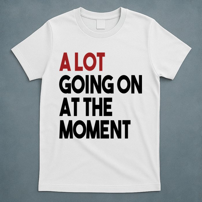 A Lot Going On At The Moment T-Shirt
