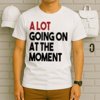 A Lot Going On At The Moment T-Shirt