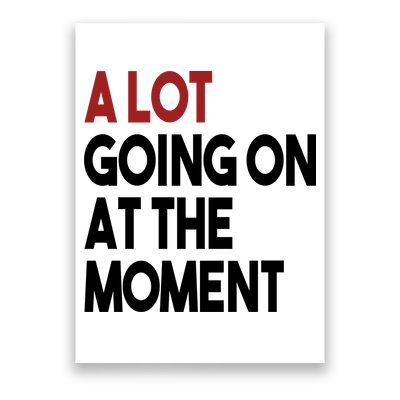 A Lot Going On At The Moment Poster