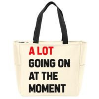 A Lot Going On At The Moment Funny Zip Tote Bag