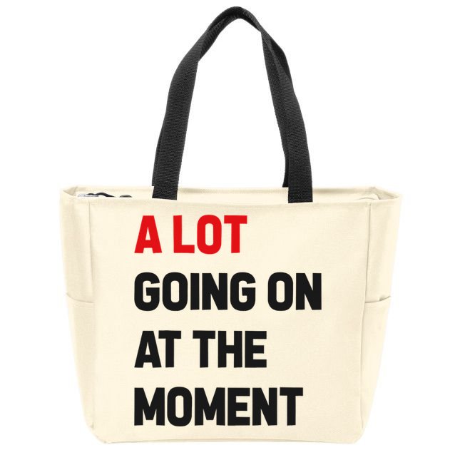 A Lot Going On At The Moment Funny Zip Tote Bag