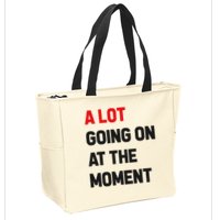 A Lot Going On At The Moment Funny Zip Tote Bag