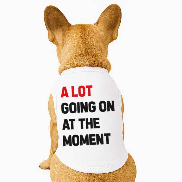 A Lot Going On At The Moment Funny Doggie Tank