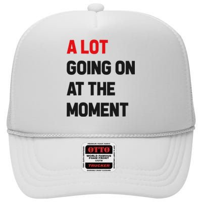 A Lot Going On At The Moment Funny High Crown Mesh Back Trucker Hat