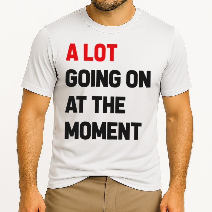 A Lot Going On At The Moment Funny Performance Shirt