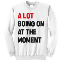 A Lot Going On At The Moment Funny Sweatshirt
