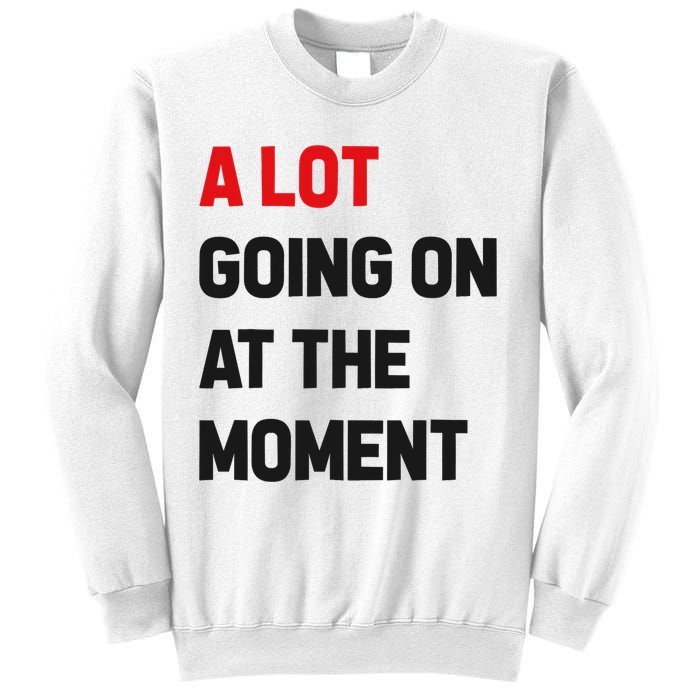 A Lot Going On At The Moment Funny Sweatshirt