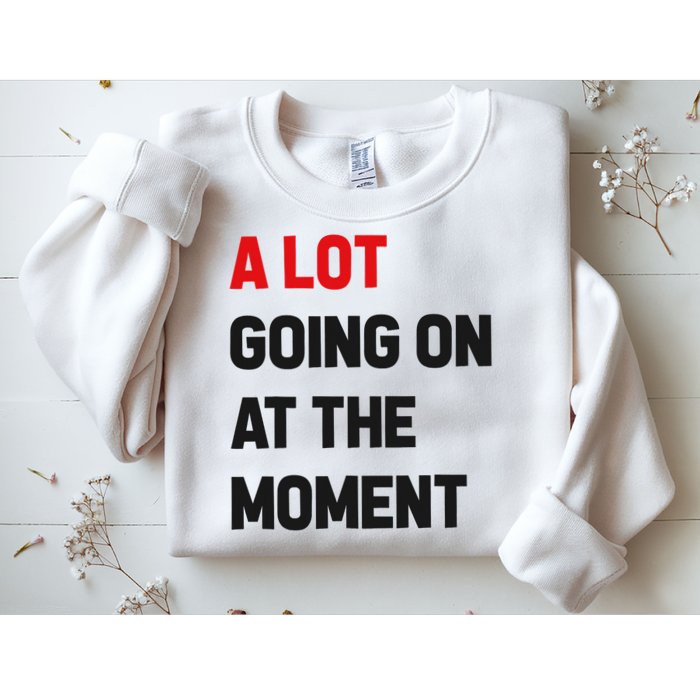 A Lot Going On At The Moment Funny Sweatshirt