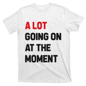 A Lot Going On At The Moment Funny T-Shirt