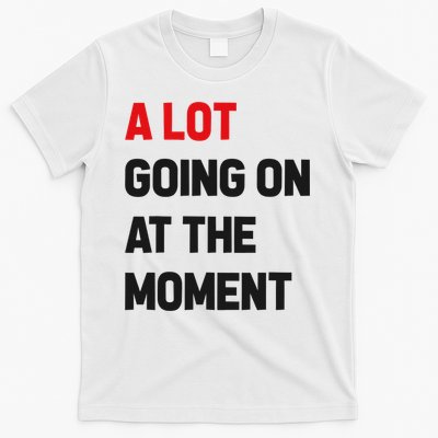 A Lot Going On At The Moment Funny T-Shirt